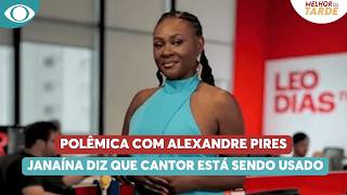 Janaína Nunes comenta polêmica de Alexandre Pires: "Estão o usando" | Melhor da Tarde