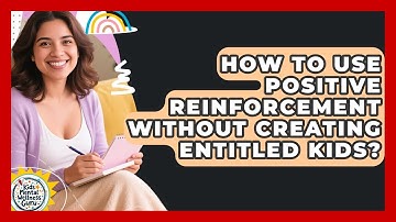 How To Use Positive Reinforcement Without Creating Entitled Kids? - Kids Mental Wellness Guru