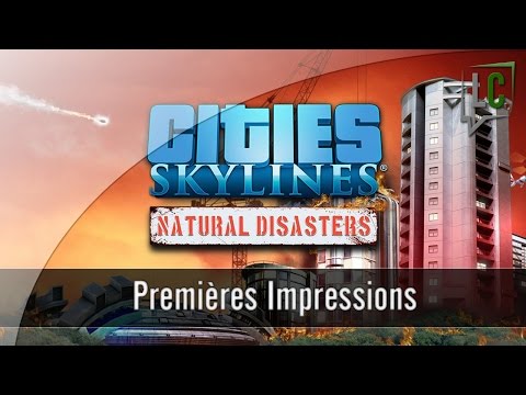 [FR] Impressions - Cities Skylines : Natural Disasters