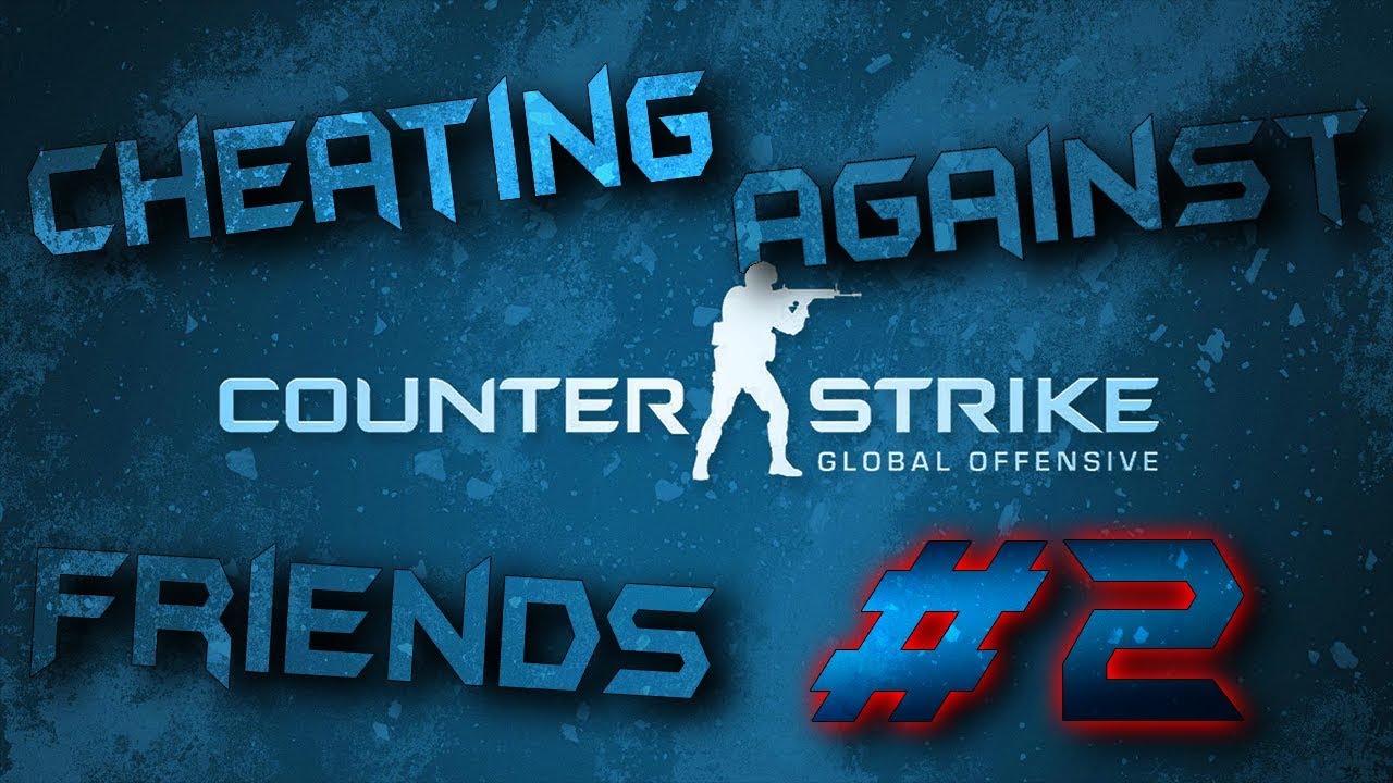 Counter Stirke Global Offensive | Cheating Against Friends #2 - YouTube