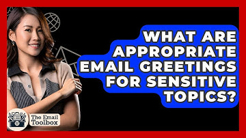 What Are Appropriate Email Greetings For Sensitive Topics? - TheEmailToolbox.com