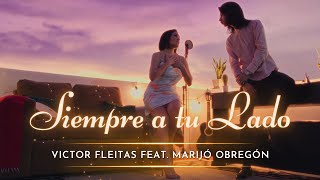 Victor Fleitas, Marijó Obregón - Siempre a tu Lado (VideoClip Oficial)