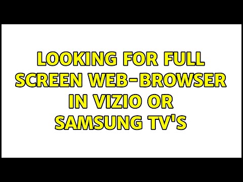 Looking for Full Screen Web-Browser in Vizio or Samsung TV's