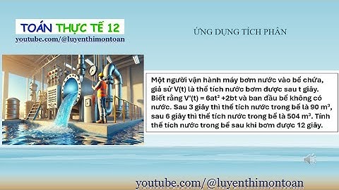 🚰 Bài toán BƠM NƯỚC – Tính thể tích nước sau 12 giây 💧 | Toán thực tế cực hay lớp 12!