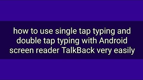 how to use single tap typing and double tap typing with TalkBack screen reader or Android mobiles