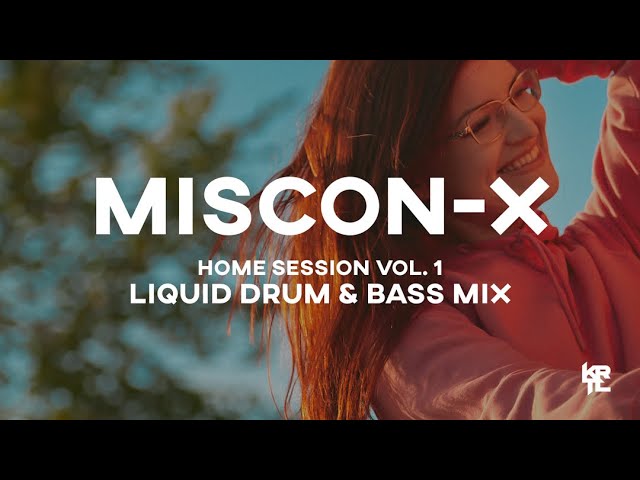 Miscon-X | Home Session Vol. 1 | Liquid Drum & Bass DJ Set class=