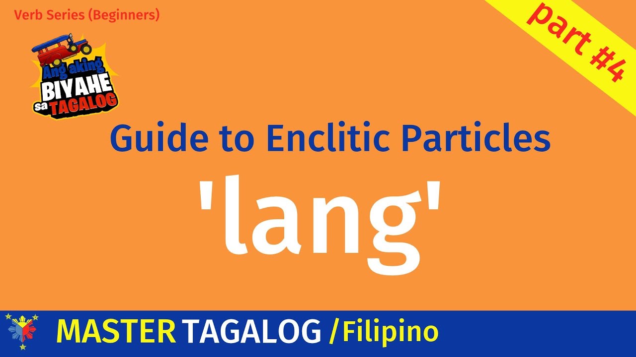 Tagalog Enclitic Particles - Part 4 "lang"