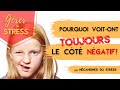 Pourquoi voiton toujours le ct ngatif  les mcanismes du stress