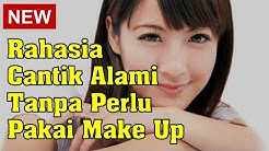 Rahasia Cantik Alami Tanpa Perlu Pakai Make Up - Durasi: 5.05. 