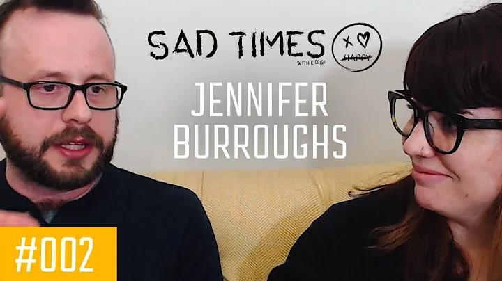 Sad Times with Kcrisp // #002 // Jennifer Burrough...