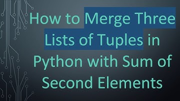 How to Merge Three Lists of Tuples in Python with Sum of Second Elements