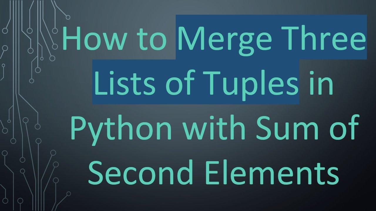 How to Merge Three Lists of Tuples in Python with Sum of Second ...