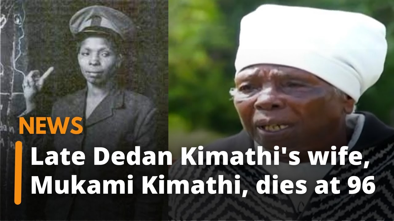 Late Dedan Kimathi's wife Mukami Kimathi dies at 96