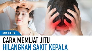 Sakit Kepala Berdenyut? Begini Cara Memijat Kepala Ala Dokter | Kata Dokter