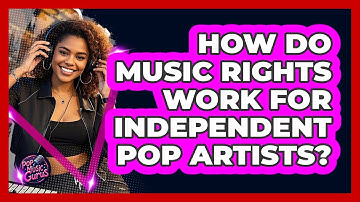 How Do Music Rights Work For Independent Pop Artists? - Pop Music Gurus