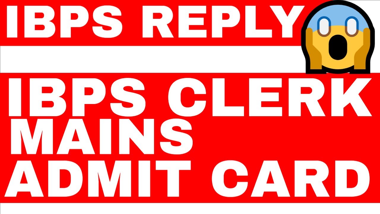 IBPS REPLY - IBPS CLERK MAINS ADMIT CARD