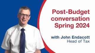 Spring Budget 2024: PostBudget conversation with John Endacott | PKF Francis Clark