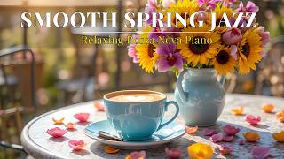 Smooth Spring Morning Jazz ☀️ Cozy Coffee Ambience & Bossa Nova Background for Calm Focus