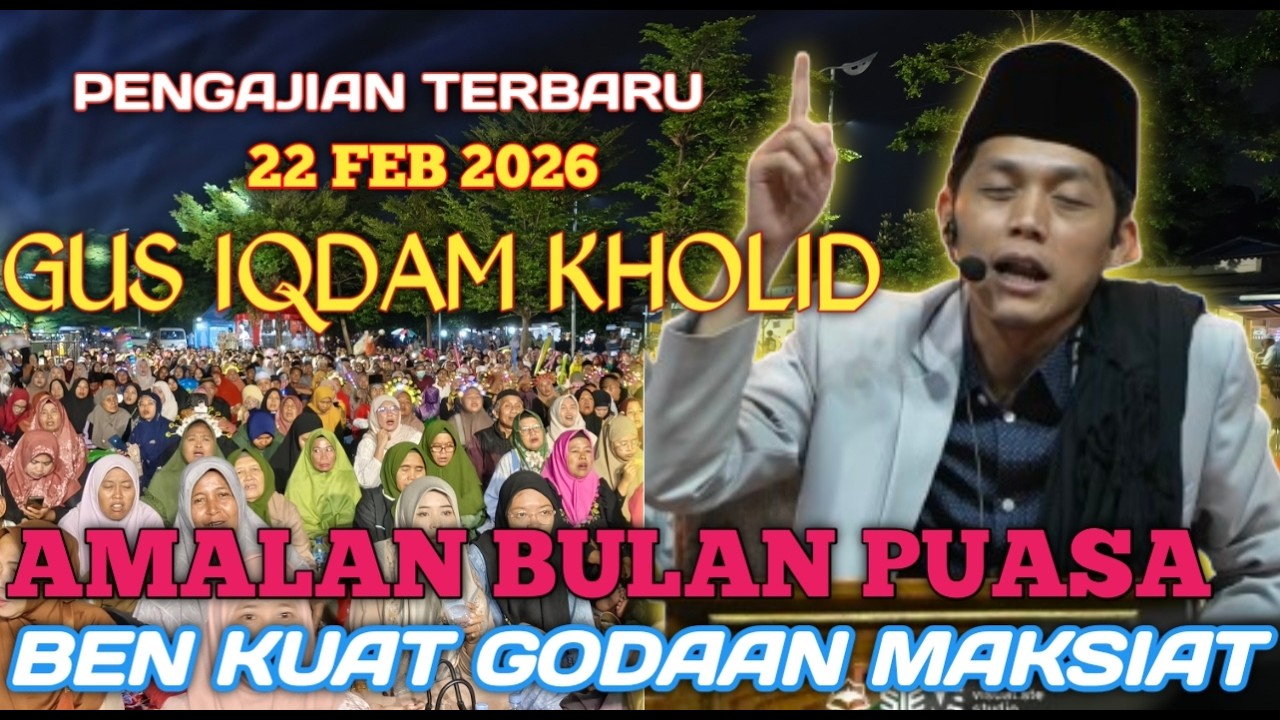 PENGAJIAN GUS IQDAM 22 FEBRUARI 2026 AMALAN TERBARU BULAN PUASA DI KEDIRI