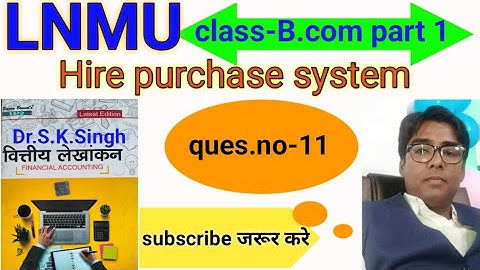 #lnmu #b.com part 1 chap- Hire purchase system ques.no- 11 book S K singh