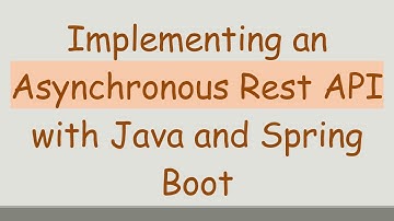 Implementing an Asynchronous Rest API with Java and Spring Boot