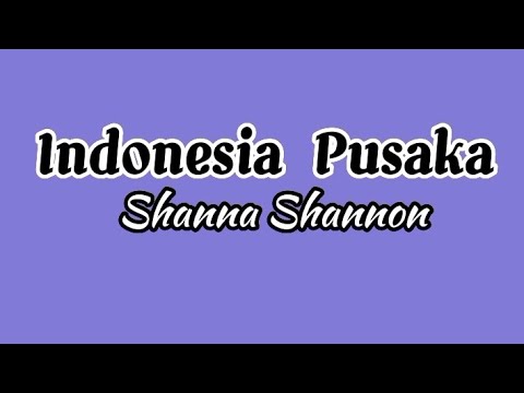 Indonesia Pusaka [Lagu Wajib Nasional] - Shanna shannon (Lirik lagu)
