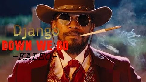 Django - KALEO (Down We Go) [HD]