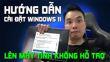 Hướng dẫn cài win 11 lên máy không hỗ trợ