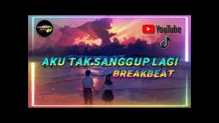 DJ BREAKBEAT | AKU TAK SANGGUP LAGI | FULL BASS