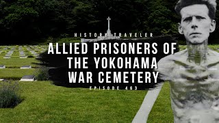 Ghastly Deaths of Allied POWs of the Yokohama War Cemetery in Japan | History Traveler Episode 463