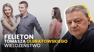 Wielożeństwo 16.11.2023 Felieton Tomasza Olbratowskiego