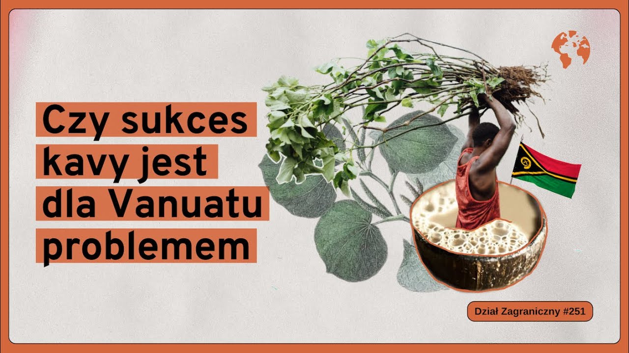 Czy sukces kavy jest dla Vanuatu problemem (Dział Zagraniczny Podcast#251)