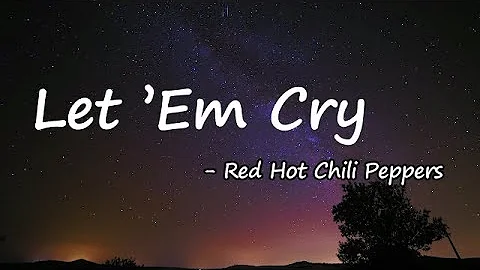 Red Hot Chili Peppers - Let 'Em Cry Lyrics