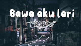 BAWA AKU LARI-Cipt.jeje\u0026ade govinda,voc.Asih agustin(bawa aku lari dari sini)\