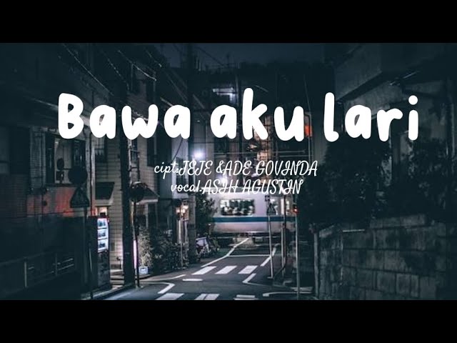 BAWA AKU LARI-Cipt.jejeu0026ade govinda,voc.Asih agustin(bawa aku lari dari sini)LIRIKLAGU class=