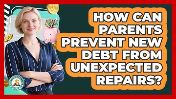 How Can Parents Prevent New Debt From Unexpected Repairs? - Budgeting as a Parent