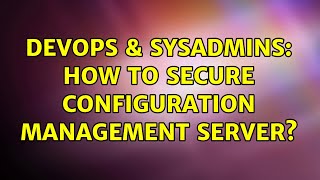 DevOps & SysAdmins: How to secure configuration management server?