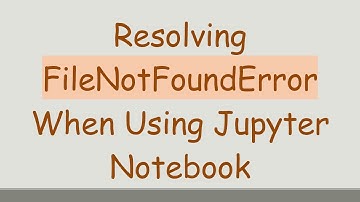 Resolving FileNotFoundError When Using Jupyter Notebook