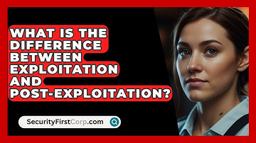 What Is The Difference Between Exploitation And Post-exploitation? - SecurityFirstCorp.com