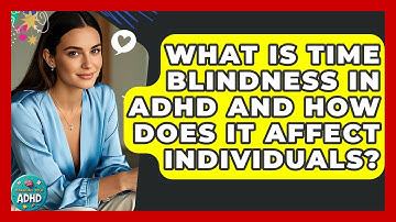 What Is Time Blindness in ADHD and How Does It Affect Individuals? | Managing Your ADHD