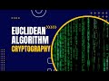Euclidean Algorithm in Cryptography: Finding the GCD of Two Numbers