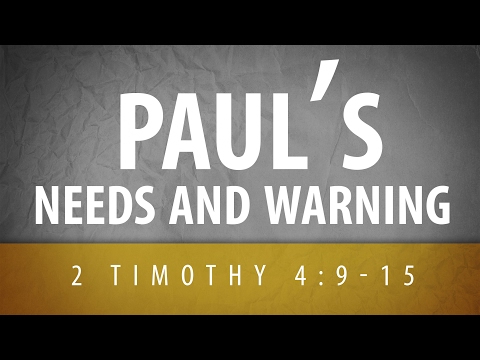 Paul's Needs and Warning (2 Timothy 4:9-15)