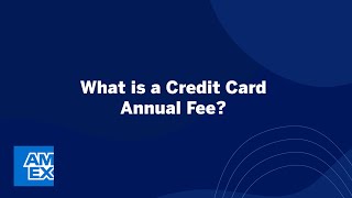 What is a Credit Card Annual Fee? | Credit Intel by American Express