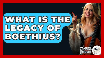 What Is The Legacy Of Boethius? - Classical Serenade