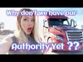 Why don&#39;t we have our Trucking Authority yet??