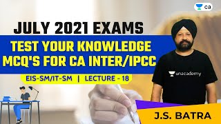 L18: Test Your Knowledge | MCQ's for CA Inter/IPCC July 21 Exams | EISSM/ITSM | J.S. Batra