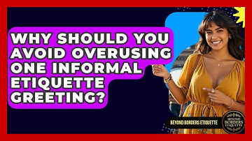 Why Should You Avoid Overusing One Informal Etiquette Greeting? - Beyond Borders Etiquette