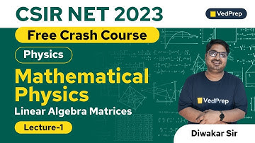 Linear Algebra Matrices | Mathematical Physics | Physics | CSIR NET 2023 | VedPrep Physics Academy