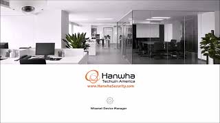 How To Configure Hanwha Cameras Using The Wisenet Device Manager