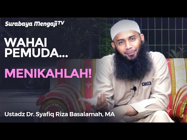 Ceramah Singkat : Wahai Pemuda... Menikahlah! - Ustadz Dr. Syafiq Riza Basalamah, MA class=